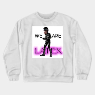 WE ARE LATEX Crewneck Sweatshirt